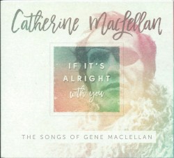 If It's Alright With You: The Songs of Gene MacLellan