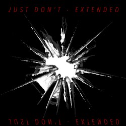 JUST DON’T (EXTENDED VERSION)