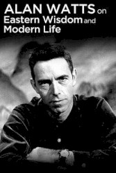 Alan Watts on Eastern Wisdom and Modern Life