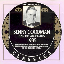 The Chronological Classics: Benny Goodman and His Orchestra 1935