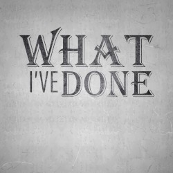 What I’ve Done