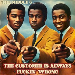 The Customer Is Always Fuckin' Wrong