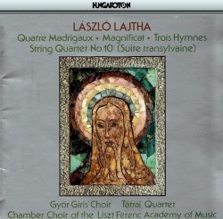 Quatre Madrigaux / Magnificat / Trois Hymnes / String Quartet No. 10 (Suite Transylvaine)