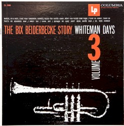 The Bix Beiderbecke Story, Volume 3: Whiteman Days