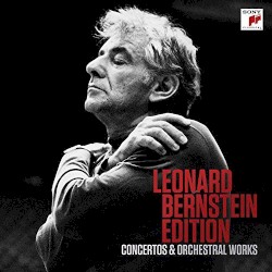 Leonard Bernstein Edition: Concertos and Orchestral Works