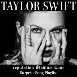 reputation Stadium Tour Surprise Song Playlist