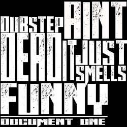 Dubstep aint dead it just smells funny
