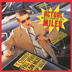 Actual Miles: Henley’s Greatest Hits