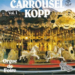 Carrousel Kopp - Orgue de foire, Vol. 1