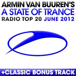 A State of Trance Radio Top 20 – June 2012 (Including Classic Bonus Track)