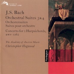 Orchestral Suites 3 & 4 / Concerto for 2 Harpsichords, BWV 1062