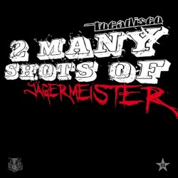 2 Many Shots of Jägermeister