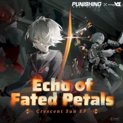 Echo of Fated Petals (From Punishing Gray Raven: Crescent Sun)