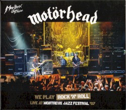 We Play Rock 'N' Roll: Live at Montreux Jazz Festival ’07