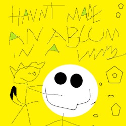 haven’t made an album in a while