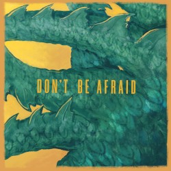 Don’t Be Afraid