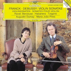 Franck: Violin Sonata in A major / Debussy: Violin Sonata in G minor / Ravel: Berceuse sur le nom de Fauré / Habanera