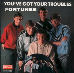 You've Got Your Troubles