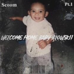 Welcome Home Baby Blowskii
