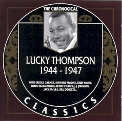 The Chronological Classics: Lucky Thompson 1944-1947