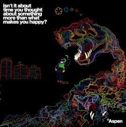 isn't it about time you thought about something more than what makes you happy?