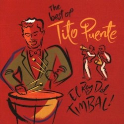 The Best of Tito Puente: El Rey del Timbal!