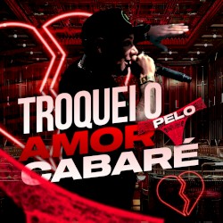 Troquei o Amor Pelo Cabaré