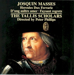 Masses: Hercules Dux Ferrarie · D'ung aultre amer · Faysant regretz