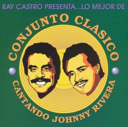 Ray Castro presenta... Lo mejor de Conjunto Clásico cantando Johnny Rivera