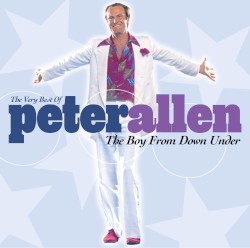 The Very Best of Peter Allen: The Boy From Down Under
