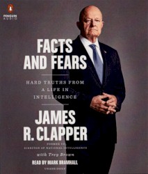 Facts and Fears: Hard Truths From a Life In Intelligence