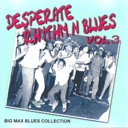 Desperate Rhythm 'N' Blues, Vol. 3