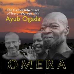 Omera - Trevor Warren's Further Adventures with Ayub Ogada