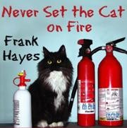 Never Set the Cat on Fire