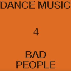 Dance Music 4 Bad People