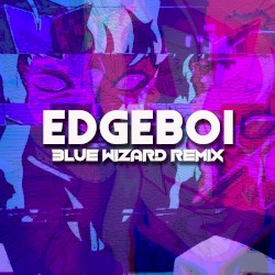 Edgeboi (Blue Wizard remix)
