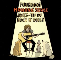 Pourquoi Mononc’ Serge joues-tu du rock ‘n’ roll?