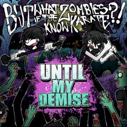 But What If The Zombies Know Karate?