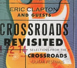 Crossroads Revisited: Selections From the Crossroads Guitar Festivals
