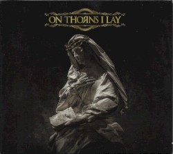 On Thorns I Lay
