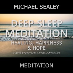 Deep Sleep Meditation: Healing, Happiness & Hope With Positive Affirmations