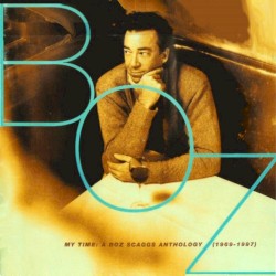 My Time: A Boz Scaggs Anthology (1969–1997)