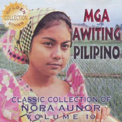 Classic Collection of Nora Aunor Vol. 10 (Mga Awiting Pilipino)