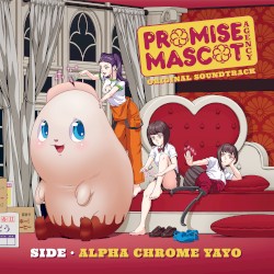 Promise Mascot Agency Original Soundtrack: Side Alpha Chrome Yayo