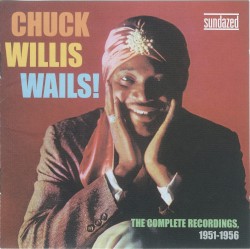 Chuck Willis Wails! The Complete Recordings, 1951-1956
