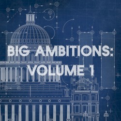 Big Ambitions: Volume 1