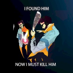 I Found Him. Now I Must Kill Him.