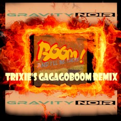 Boom and I’ll Be There (Trixie’s Gagagoboom remix)