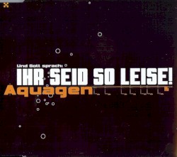 Ihr seid so leise!