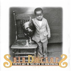 You’ve Got to Believe in Something